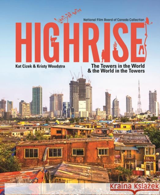 Highrise: The Towers in the World and the World in the Towers Katerina Cizek Kristy Woudstra 9780228102151 Firefly Books - książka