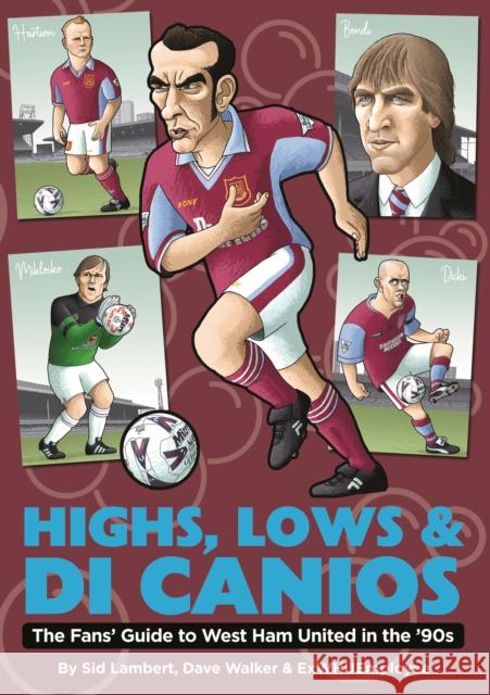 Highs, Lows & Di Canios: The Fans' Guide to West Ham United in the '90s Sid Lambert 9781739770532 Conker Editions Ltd - książka