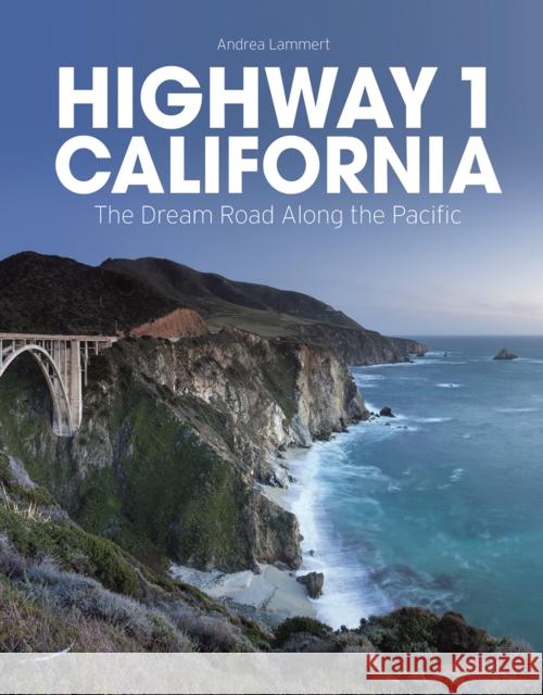 Highway 1 California: The Dream Road Along the Pacific Andrea Lammert 9781770859555 Firefly Books - książka