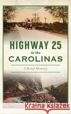 Highway 25 in the Carolinas: A Brief History Anne Peden Jim Scott 9781540246493 History PR - książka