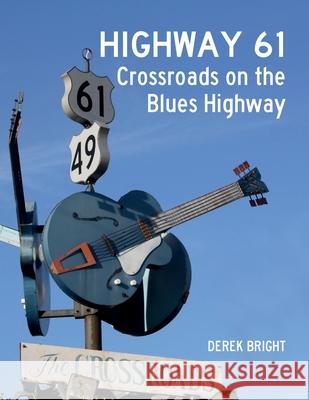 Highway 61: Crossroads on the Blues Highway Derek Bright, Johnny Green 9781789631821 The Choir Press - książka