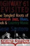 Highway 61 Revisited: The Tangled Roots of American Jazz, Blues, Rock, & Country Music Santoro, Gene 9780195154818 Oxford University Press