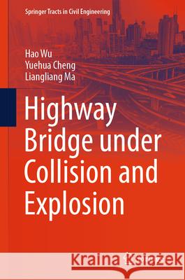 Highway Bridge Under Collision and Explosion Hao Wu Yuehua Cheng Liangliang Ma 9789819757138 Springer - książka