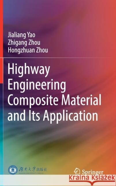 Highway Engineering Composite Material and Its Application Jialiang Yao Zhigang Zhou Hongzhuan Zhou 9789811360671 Springer - książka