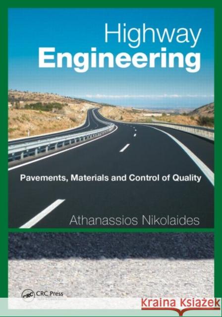 Highway Engineering: Pavements, Materials and Control of Quality Athanassios Nikolaides 9781466579965 CRC Press - książka