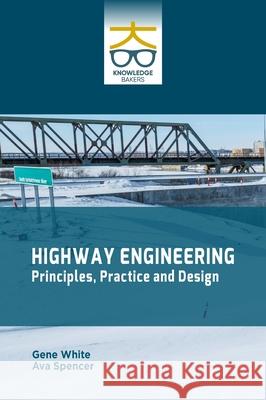 Highway Engineering: Principles Practice and Design Gene White Ava Spencer 9789390013562 Knowledge Bakers - książka