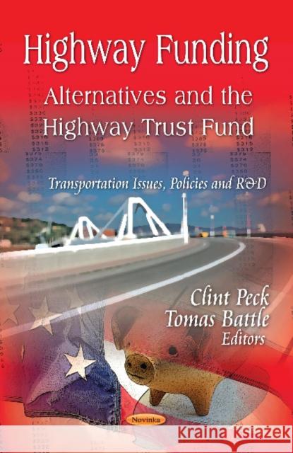 Highway Funding: Alternatives & the Highway Trust Fund Clint Peck, Tomas Battle 9781619424197 Nova Science Publishers Inc - książka