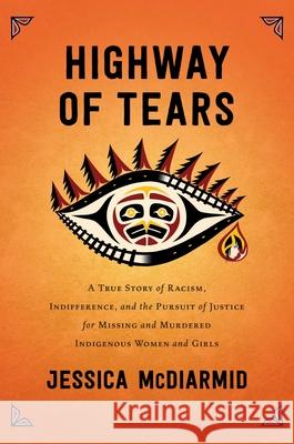 Highway of Tears: A True Story of Racism, Indifference, and the Pursuit of Justice for Missing and Murdered Indigenous Women and Girls McDiarmid, Jessica 9781501160288 Atria Books - książka