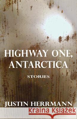 Highway One, Antarctica Justin Herrmann 9780988549074 Madhat, Inc. - książka