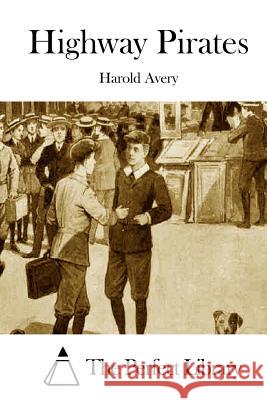 Highway Pirates Harold Avery The Perfect Library 9781511427920 Createspace - książka