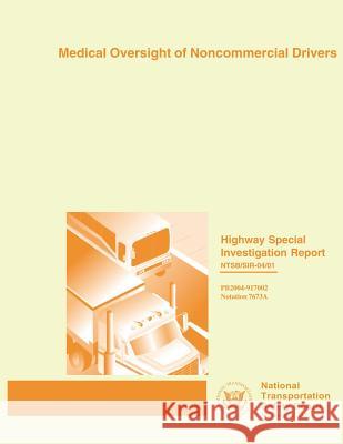 Highway Special Investigation Report: Medical Oversight of Noncommercial Drivers National Transportation Safety Board 9781495422195 Createspace - książka