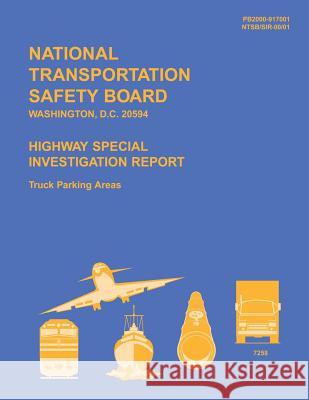 Highway Special Investigation Report: Truck Parking Areas National Transportation Safety Board 9781495421730 Createspace - książka