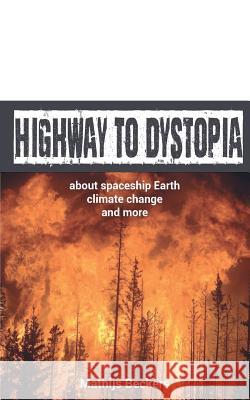 Highway to Dystopia: About spaceship Earth, Climate Change and more Beckers, Mathijs 9781516899364 Createspace - książka