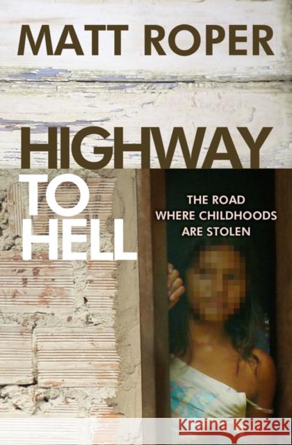 Highway to Hell: The Road Where Childhoods Are Stolen Matt Roper 9780857212542  - książka