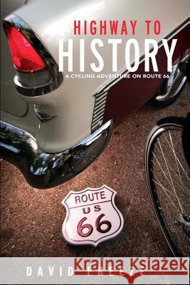 Highway to History: A Cycling Adventure on Route 66 David Freeze Andy Mooney Scott Jenkins 9780692799918 Walnut Creek Farm - książka