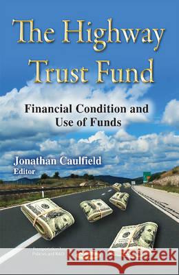 Highway Trust Fund: Financial Condition & Use of Funds Jonathan Caulfield 9781634820127 Nova Science Publishers Inc - książka