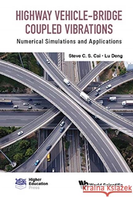 Highway Vehicle-Bridge Coupled Vibrations: Numerical Simulations and Applications Steve C. S. Cai Xueying Zou Deng Lu 9789811216411 World Scientific Publishing Company - książka