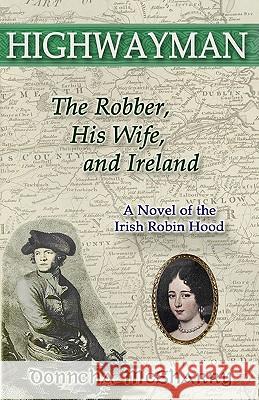 Highwayman: The Robber, His Wife, and Ireland -- A Novel of the Irish Robin Hood Donncha McSharry 9781453810767 Createspace - książka