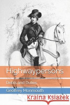 Highwaypersons: Debts and Duties MR Geoffrey Monmouth 9781537319995 Createspace Independent Publishing Platform - książka