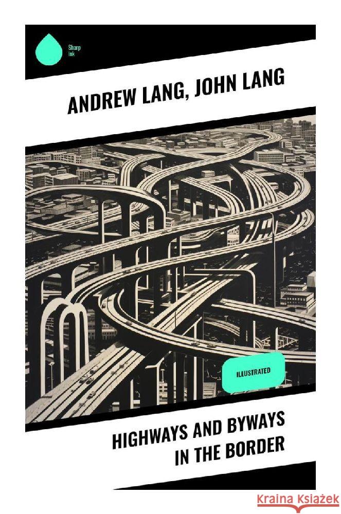 Highways and Byways in the Border Lang, Andrew, Lang, John 9788028342364 Sharp Ink - książka