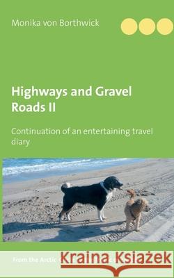 Highways and Gravel Roads: Volume II Continuation of an entertaining travel diary Monika Von Borthwick 9783750417625 Books on Demand - książka