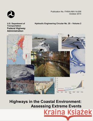 Highways in the Coastal Environment: Assessing Extreme Events U. S. Department of Transportation Federal Highway Administration 9781508593973 Createspace - książka