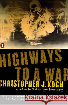 Highways to a War Christopher J. Koch C. J. Koch 9780140247572 Penguin Books - książka