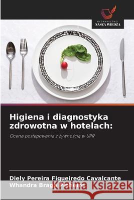 Higiena i diagnostyka zdrowotna w hotelach: Pereira Figueiredo Cavalcante, Diely, Braga Pinheiro, Whandra 9786208767396 Wydawnictwo Nasza Wiedza - książka