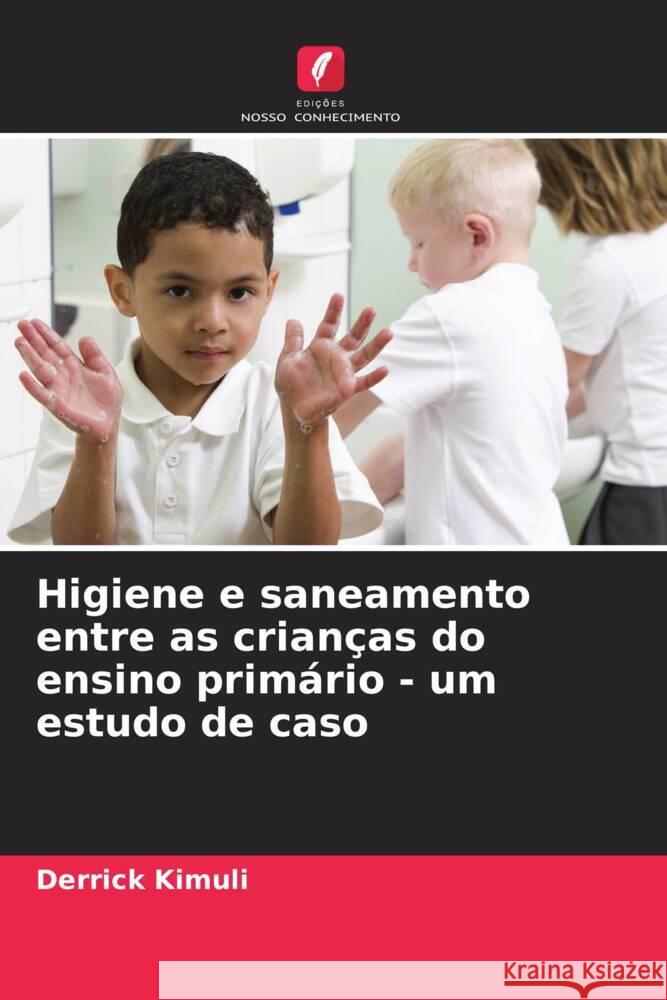 Higiene e saneamento entre as crian?as do ensino prim?rio - um estudo de caso Derrick Kimuli 9786208559861 Edicoes Nosso Conhecimento - książka