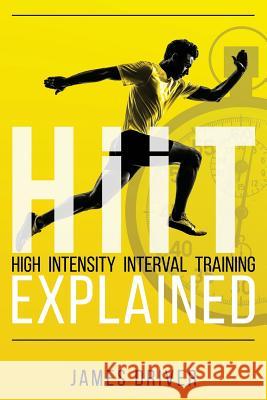 HIIT - High Intensity Interval Training Explained Driver, James 9781477421598 Createspace - książka