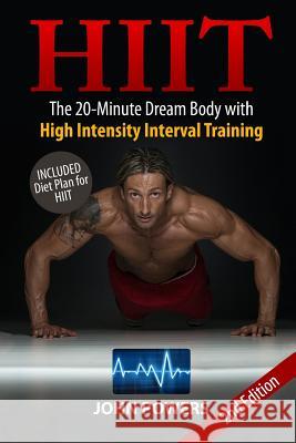 Hiit: The 20-Minute Dream Body with High Intensity Interval Training John Powers 9781545334997 Createspace Independent Publishing Platform - książka