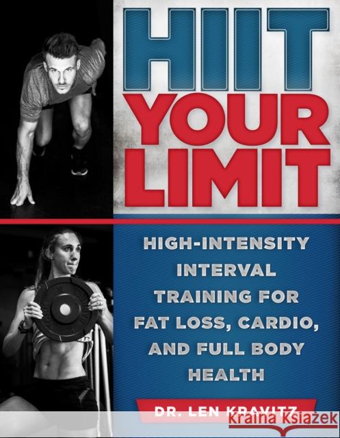 HIIT Your Limit: High-Intensity Interval Training for Fat Loss, Cardio, and Full Body Health Kravitz, Len 9781948062244 Apollo Publishers - książka