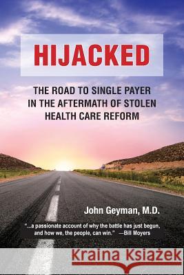 Hijacked: : The Road to Single-Payer in the Aftermath of Stolen Health Care Reform John Geyma 9781938218095 Copernicus Healthcare - książka