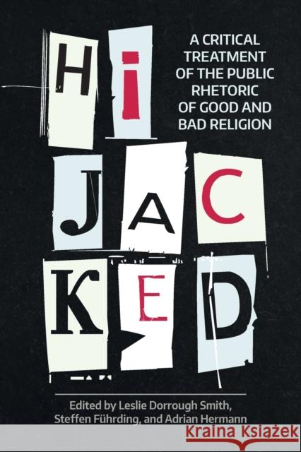 Hijacked: A Critical Treatment of the Public Rhetoric of Good and Bad Religion Steffen Fuhrding Leslie Dorrough Smith 9781781797273 Equinox Publishing (Indonesia) - książka