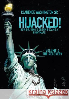 Hijacked!: How Dr. King's Dream Became a Nightmare (Volume 4, the Recovery) Washington, Clarence, Sr. 9781489736130 Liferich - książka