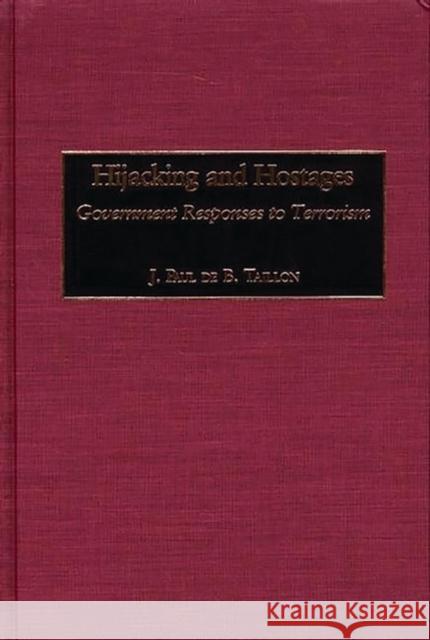 Hijacking and Hostages: Government Responses to Terrorism Taillon, J. Paul D. 9780275974688 Praeger Publishers - książka