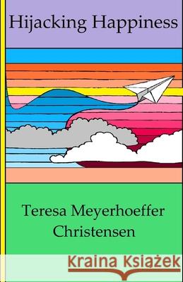 Hijacking Happiness Teresa Meyerhoeffer Christensen 9781732880221 R. R. Bowker - książka