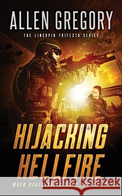 Hijacking Hellfire: Book 1 of the Linchpin Trifecta Series Gregory, Allen 9798676060299 Independently Published - książka
