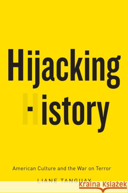 Hijacking History : American Culture and the War on Terror Liane Tanguay 9780773540736 McGill-Queen's University Press - książka