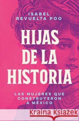 Hijas de la Historia Isabel Revuelta 9786070779176 Planeta Publishing - książka