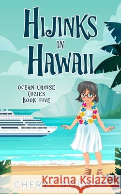 Hijinks in Hawaii: An Ocean Cruising Cozy Mystery Cheryl Dougan 9781738271900 Dougan Press - książka