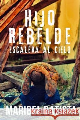 Hijo Rebelde: Escalera al cielo Edgardo Moreno Maribel Batista 9781548208004 Createspace Independent Publishing Platform - książka