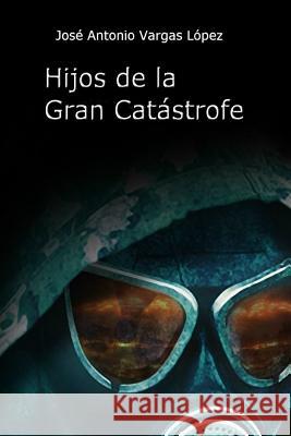 Hijos de la Gran Catastrofe Jose Antonio Varga 9781500187118 Createspace Independent Publishing Platform - książka