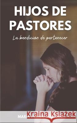 Hijos de pastores: La bendición de pertenecer María Esther Güilamo 9789945628890 Bienetre - książka