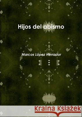 Hijos del abismo MARCOS LOPEZ HERRADOR 9781291196726 Lulu.com - książka