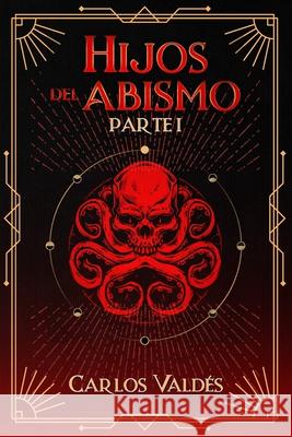 Hijos del abismo (Parte I) Carlos Vald?s 9781637657713 Hola Publishing Internacional - książka