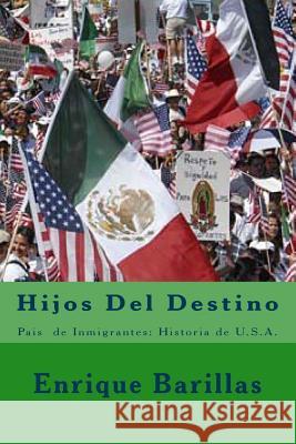 Hijos del Destino: País de Inmigrantes: Historia de U: S.A. Barillas, Enrique 9781537388564 Createspace Independent Publishing Platform - książka