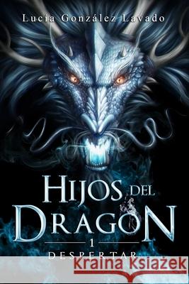 Hijos del dragón 1: Despertar Lucía González Lavado, Cris Ortega 9781717975751 Independently Published - książka