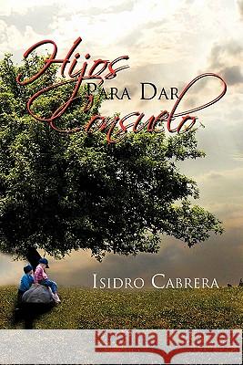 Hijos Para Dar Consuelo Isidro Cabrera 9781617646867 Palibrio - książka