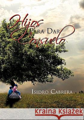 Hijos Para Dar Consuelo Isidro Cabrera 9781617646881 Palibrio - książka